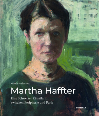 Carte Martha Haffter: Eine Schweizer Künstlerin zwischen Peripherie und Paris Seidler-Hux Monica