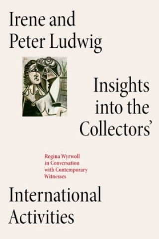 Knjiga Irene und Peter Ludwig: Insights into the Collectors' International Activities. Carla Cugini