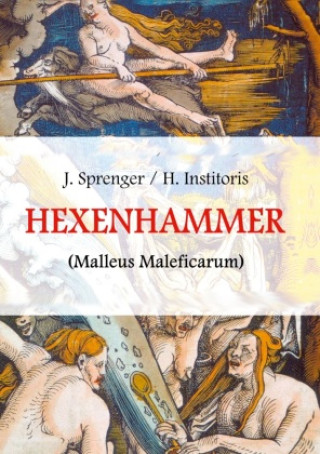 Kniha Malleus Maleficarum, das ist: Der Hexenhammer Jakob Sprenger