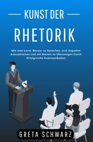 Knjiga Kunst der Rhetorik Greta Schwarz