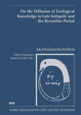 Kniha On the Diffusion of Zoological Knowledge in Late Antiquity and the Byzantine Period Oliver Hellmann