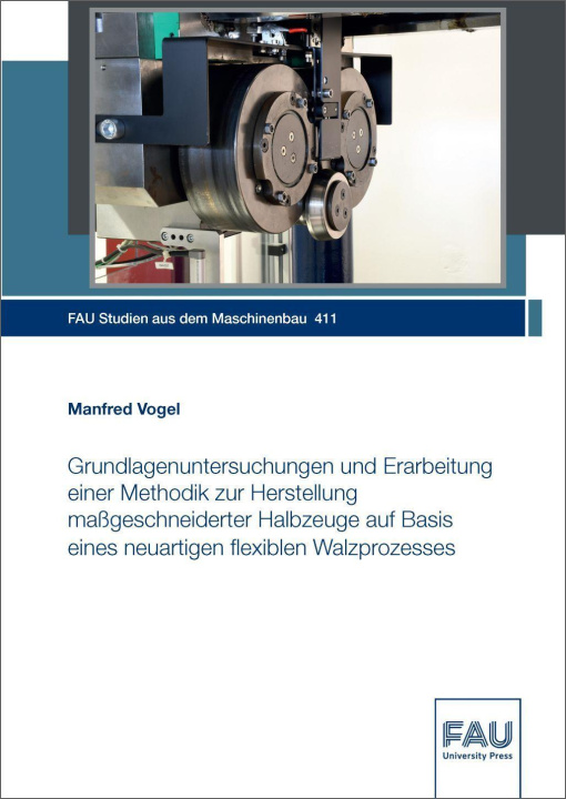 Kniha Grundlagenuntersuchungen und Erarbeitung einer Methodik zur Herstellung maßgeschneiderter Halbzeuge auf Basis eines neuartigen flexiblen Walzprozesses 