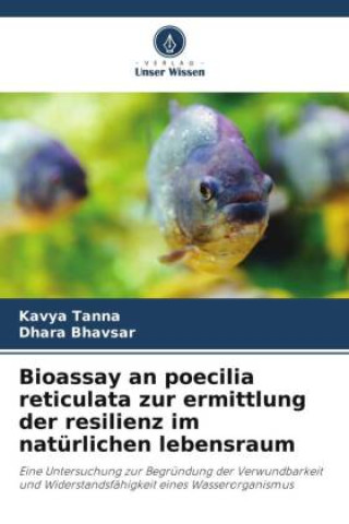 Książka Bioassay an poecilia reticulata zur ermittlung der resilienz im natürlichen lebensraum Kavya Tanna