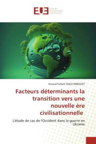 Knjiga Facteurs déterminants la transition vers une nouvelle ?re civilisationnelle Arnaud fulbert SIALO MBEGUET