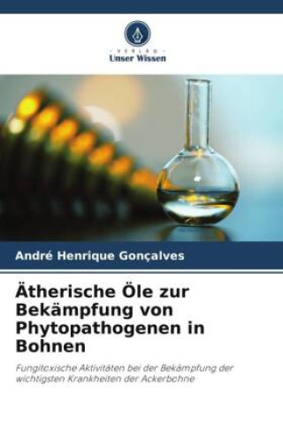 Buch Ätherische Öle zur Bekämpfung von Phytopathogenen in Bohnen André Henrique Gonçalves