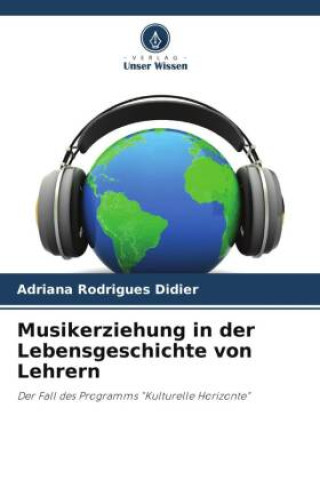 Buch Musikerziehung in der Lebensgeschichte von Lehrern Adriana Rodrigues Didier