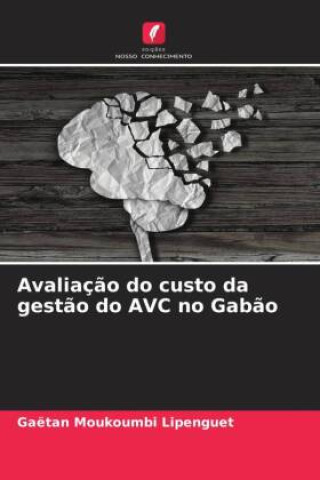 Knjiga Avaliaç?o do custo da gest?o do AVC no Gab?o Gaëtan Moukoumbi Lipenguet