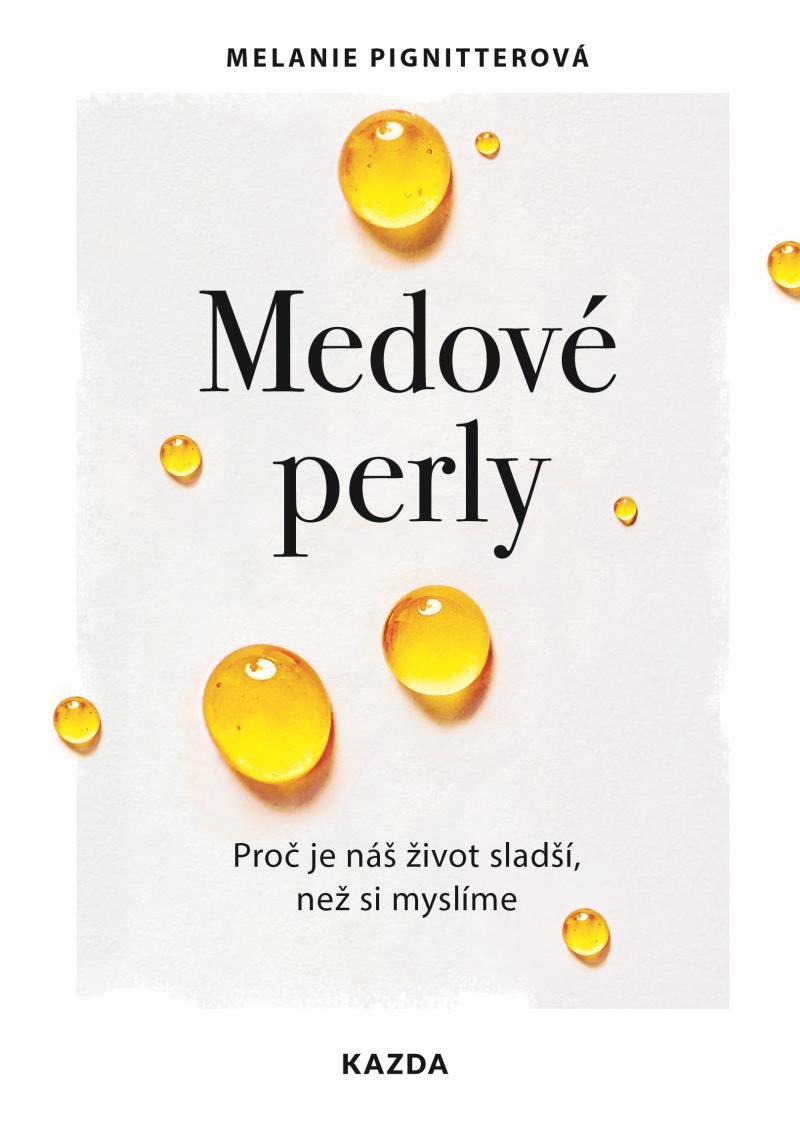 Kniha Medové perly - Proč je náš život sladší, než si myslíme Melanie Pignitterová