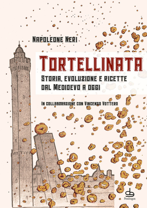 Könyv Tortellinata. Storia, evoluzione e ricette dal Medioevo a oggi Napoleone Neri