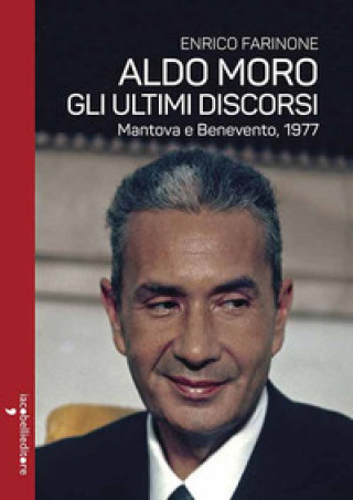 Kniha Aldo Moro. Gli ultimi discorsi. Mantova e Benevento, 1977 Enrico Farinone