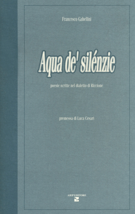 Kniha Aqua de' silénzie. Poesie scritte nel dialetto di Riccione Francesco Gabellini