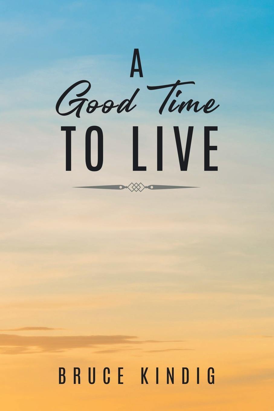 Knjiga A Good Time to Live Bruce Kindig