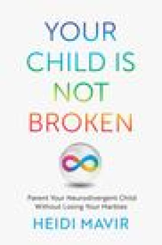 Książka Your Child is Not Broken Heidi Mavir