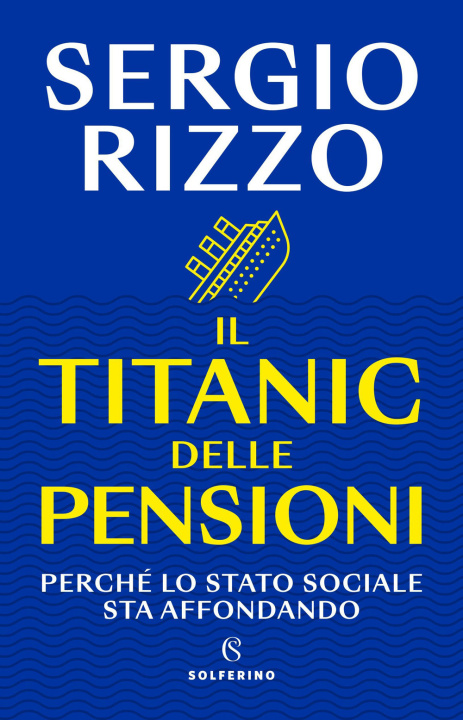 Книга Titanic delle pensioni. Perché lo stato sociale sta affondando Sergio Rizzo