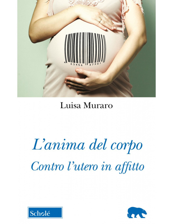 Könyv anima del corpo. Contro l'utero in affitto Luisa Muraro