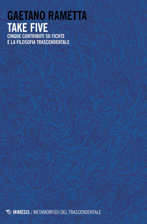 Kniha Take five. Cinque contributi su Fichte e la filosofia trascendentale Gaetano Rametta