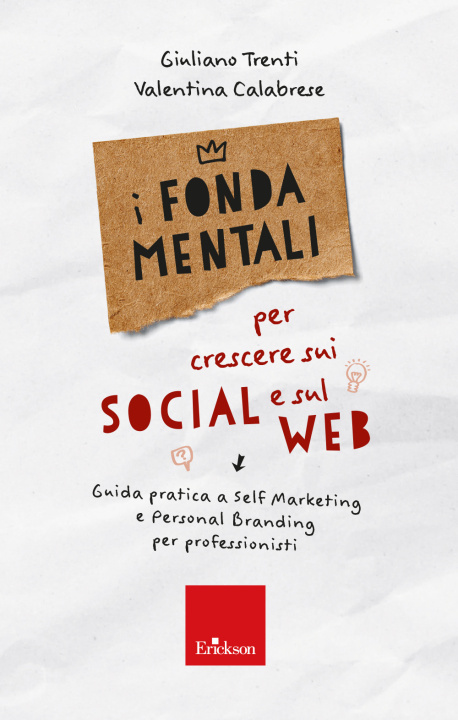 Carte fondamentali per crescere sui social e sul web. Guida pratica a self marketing e personal branding per professionisti Giuliano Trenti