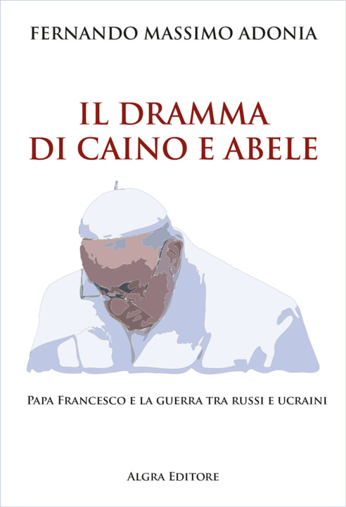 Kniha dramma di Caino e Abele. Papa Francesco e la guerra tra russi e ucraini Fernando Massimo Adonia
