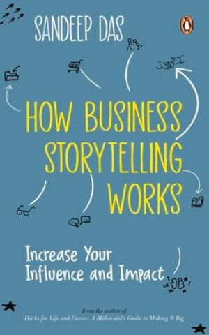 Kniha How Business Storytelling Works: Increase Your Influence and Impact 