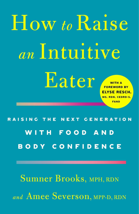 Kniha How to Raise an Intuitive Eater: Raising the Next Generation with Food and Body Confidence Amee Severson