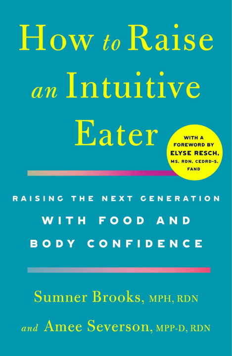 Livre How to Raise an Intuitive Eater: Raising the Next Generation with Food and Body Confidence Amee Severson