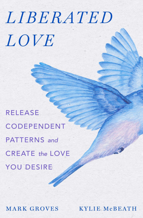 Könyv Liberated Love: Release Codependent Patterns and Create the Love You Desire Kylie McBeath