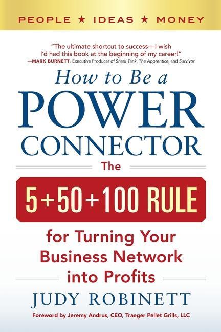 Kniha How to Be a Power Connector: The 5+50+100 Rule for Turning Your Business Network Into Profits 