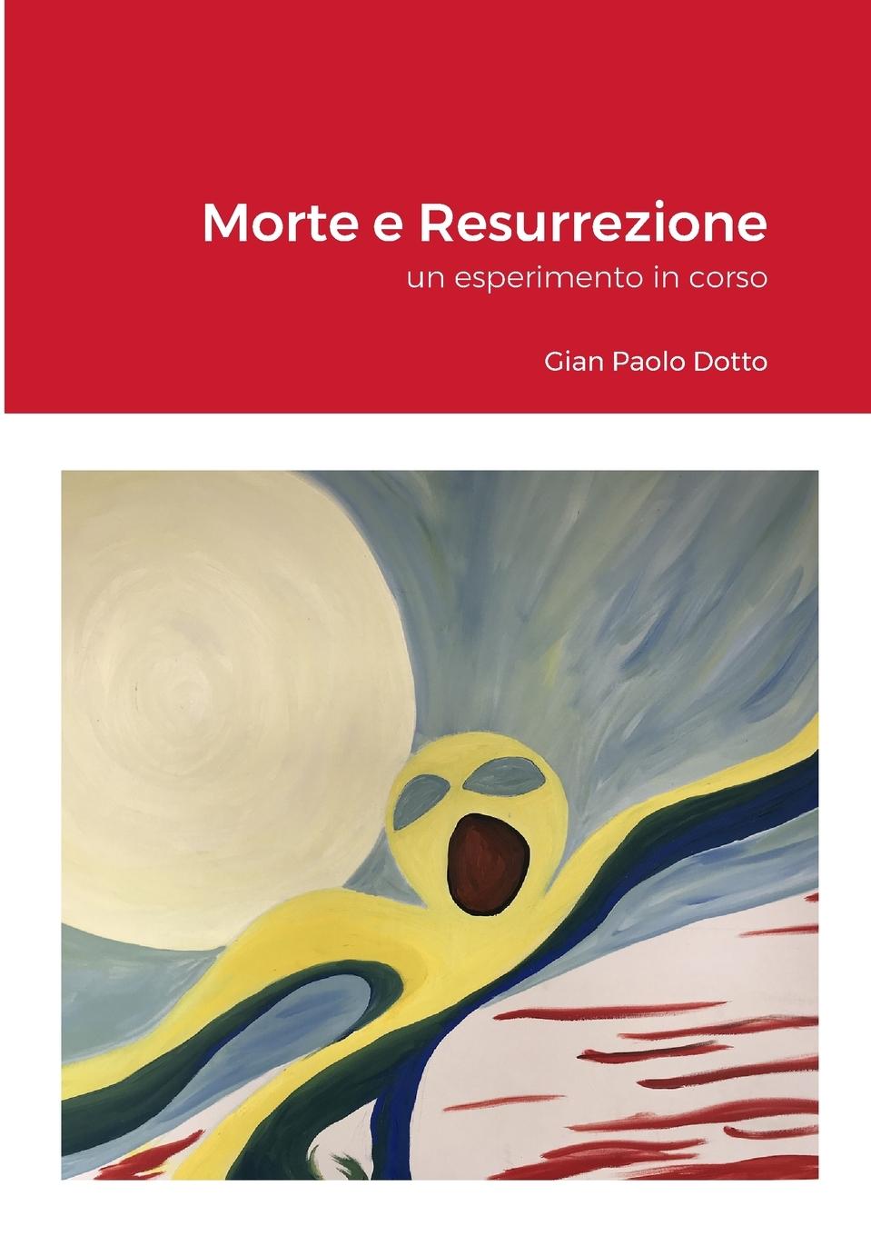 Knjiga Morte e Risurrezione Gian Paolo Dotto