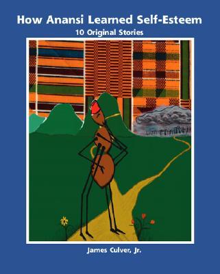 Knjiga How Anansi Learned Self-Esteem: 10 Original Stories for Building Self-Confidence and Self-Respect James Culver Jr.