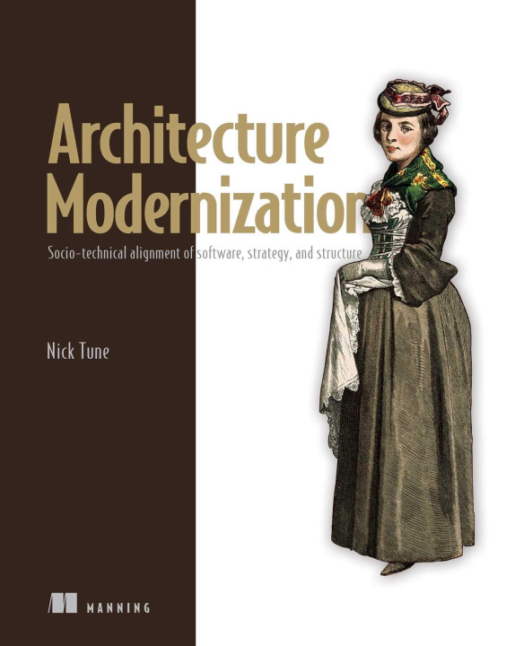 Kniha Architecture Modernization: Socio-Technical Alignment of Software, Strategy, and Structure 