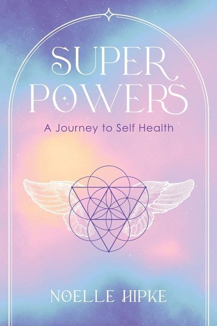 Knjiga Superpowers: A Journey to Self-Health Noelle Hipke