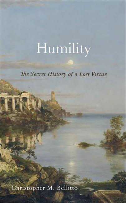 Carte Humility: The Secret History of a Lost Virtue 