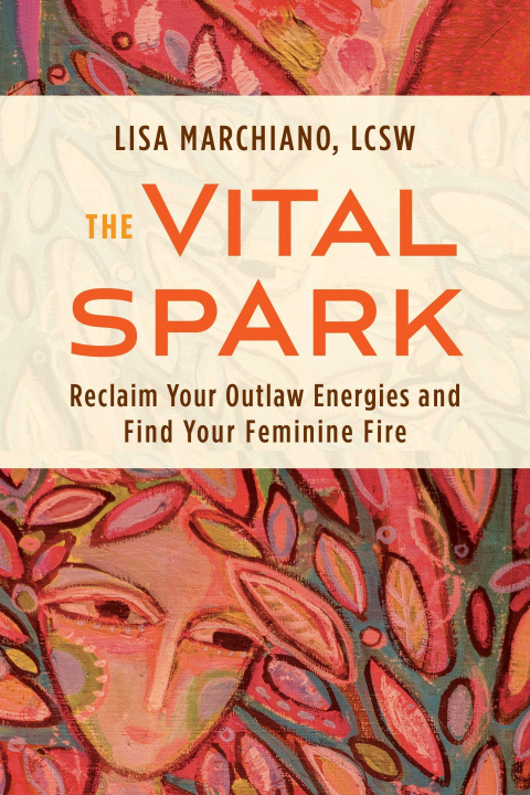 Книга The Vital Spark: Reclaim Your Outlaw Energies and Find Your Feminine Fire 
