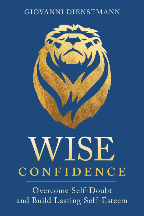 Book Wise Confidence: Overcome Self-Doubt and Build Lasting Self-Esteem 