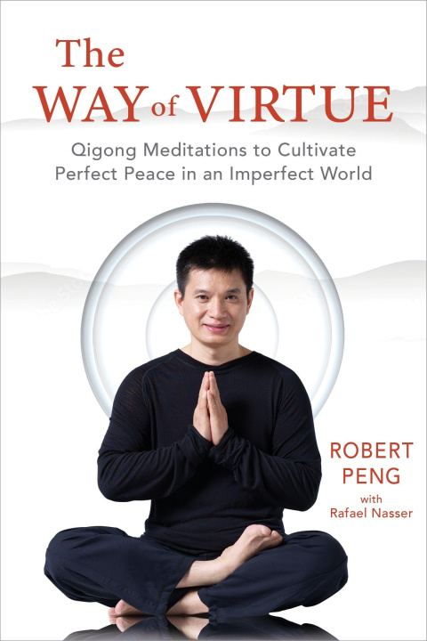 Könyv The Way of Virtue: Qigong Meditations to Cultivate Perfect Peace in an Imperfect World 