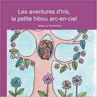 Buch Les aventures d'Iris, la petite hibou arc-en-ciel 