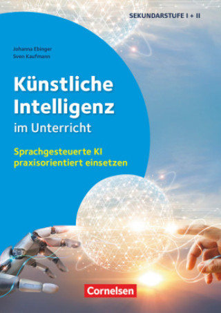 Książka Künstliche Intelligenz im Unterricht - Sprachgesteuerte KI praxisorientiert einsetzen Johanna Ebinger