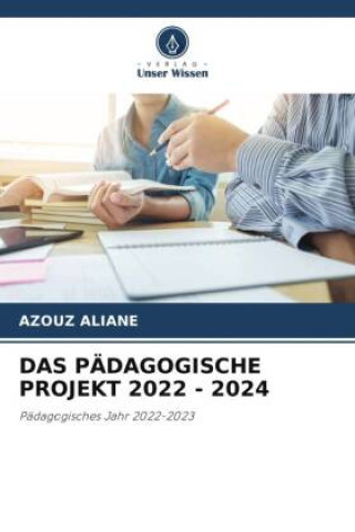 Knjiga DAS PÄDAGOGISCHE PROJEKT 2022 - 2024 Azouz ALIANE