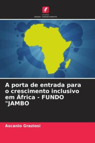 Kniha A porta de entrada para o crescimento inclusivo em África - FUNDO "JAMBO 