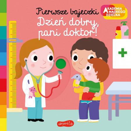 Livre Dzień dobry, pani doktor! Akademia mądrego dziecka. Pierwsze bajeczki 