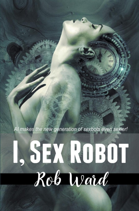 Carte I, Sex Robot Rob Ward