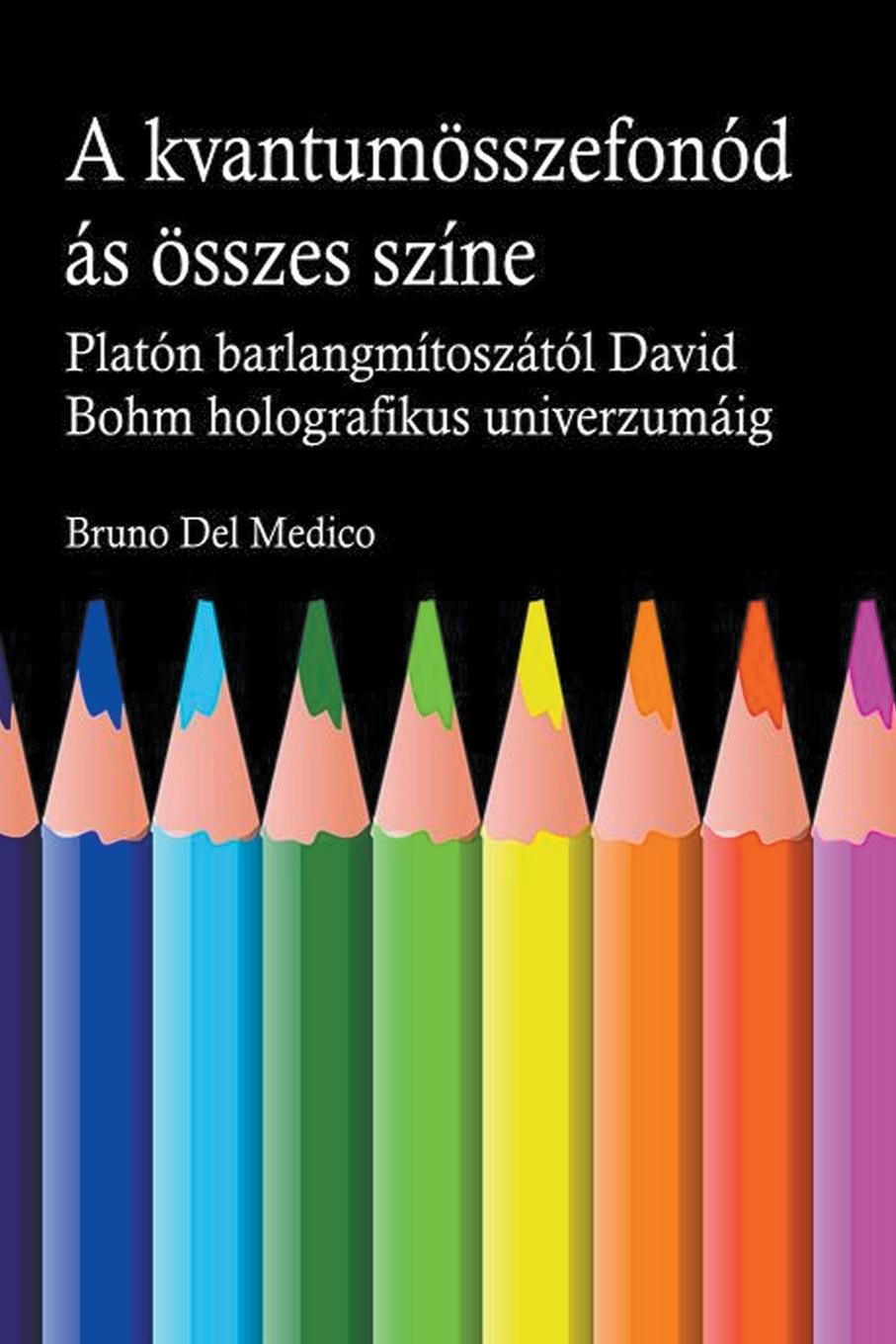 Knjiga A kvantum összefonódásának minden színe. Platón barlangjának mítoszától kezdve Carl Jung szinkronosságán át David Bohm holografikus univerzumáig. 