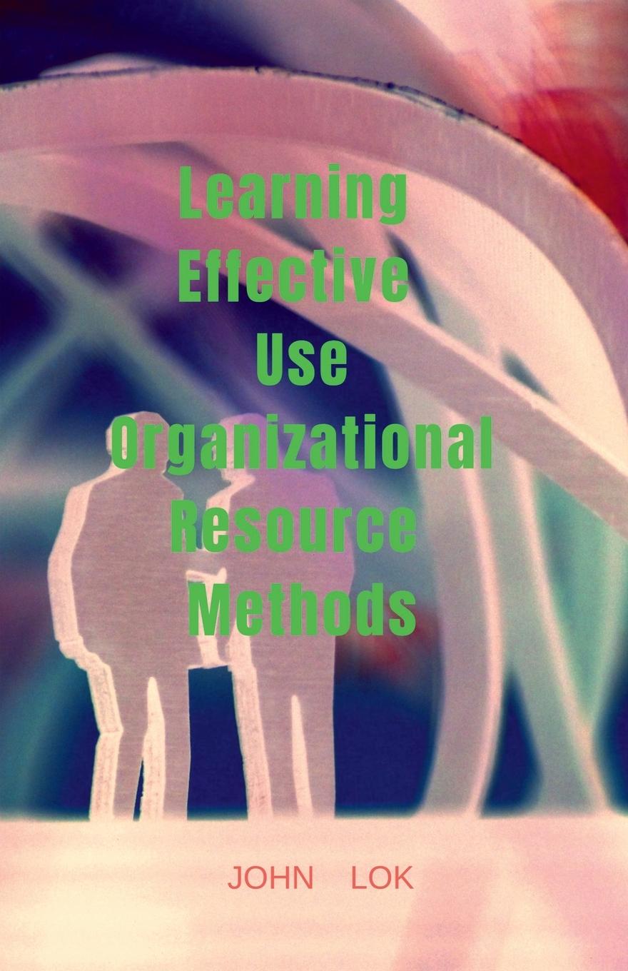 Knjiga Learning Effective Use Organizational Resource Methods John Lok