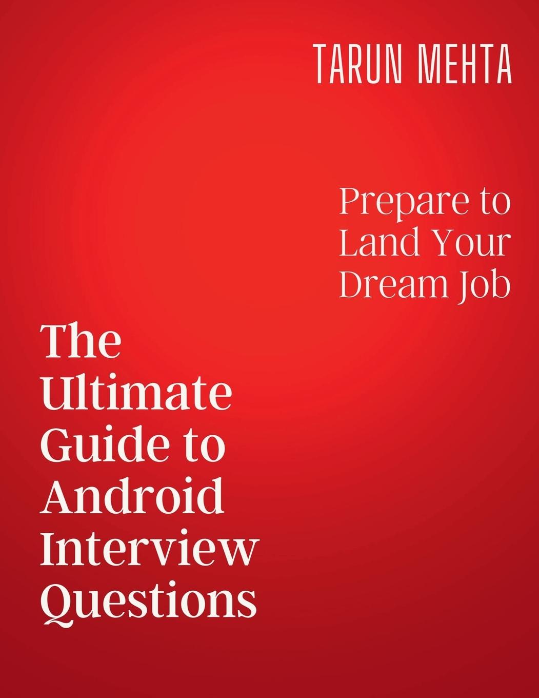 Книга The Ultimate Guide to Android Interview Questions Tarun Mehta