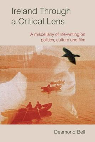 Kniha Ireland Through a Critical Lense: A Miscellany of Life-Writing on Politics, Culture and Film 