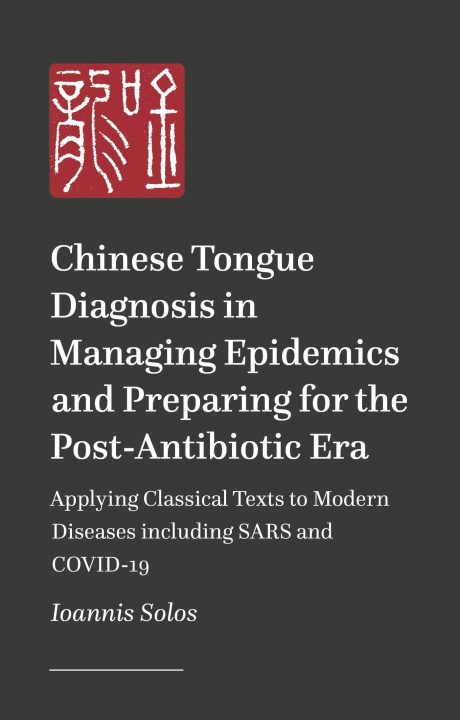 Βιβλίο Chinese Tongue Diagnosis in Managing Epidemics and Preparing for the Post-Antibiotic Era: Applying Classical Texts to Modern Diseases Including Sars a 