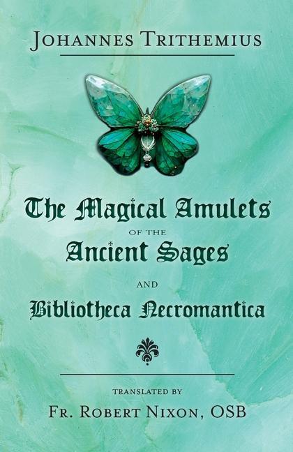 Carte The Magical Amulets of the Ancient Sages and Bibliotheca Necromantica Robert Nixon