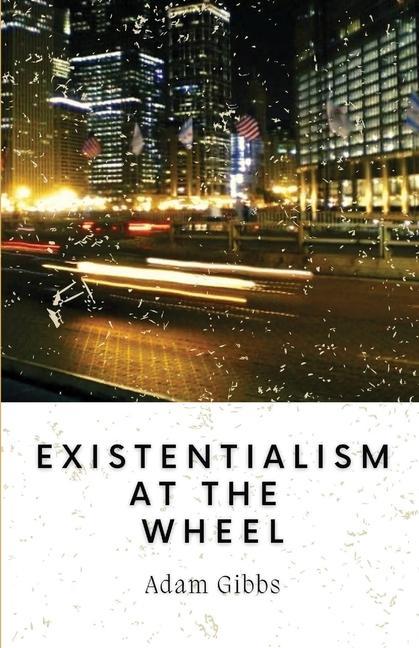 Book Existentialism at the Wheel Adam Gibbs