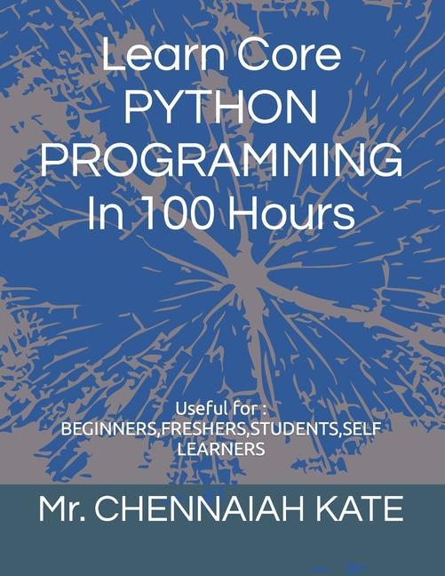 Knjiga Learn Core PYTHON PROGRAMMING In 100 Hours CHENNAIAH KATE