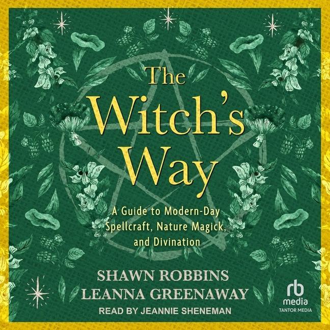 Digital The Witch's Way: A Guide to Modern-Day Spellcraft, Nature Magick, and Divination Leanna Greenaway